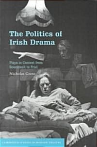 The Politics of Irish Drama : Plays in Context from Boucicault to Friel (Paperback)