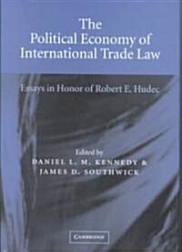The Political Economy of International Trade Law : Essays in Honor of Robert E. Hudec (Hardcover)