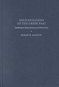 Archaeologies of the Greek Past : Landscape, Monuments, and Memories (Hardcover)