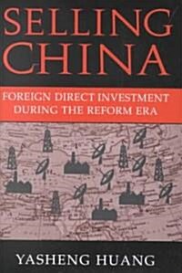 Selling China : Foreign Direct Investment during the Reform Era (Hardcover)