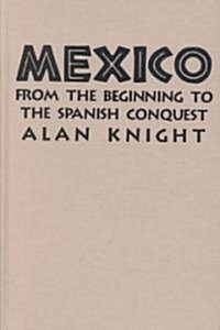 Mexico: Volume 1, From the Beginning to the Spanish Conquest (Hardcover)