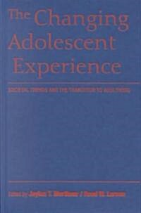 The Changing Adolescent Experience : Societal Trends and the Transition to Adulthood (Hardcover)
