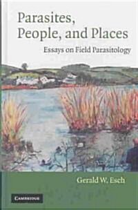 Parasites, People, and Places : Essays on Field Parasitology (Hardcover)