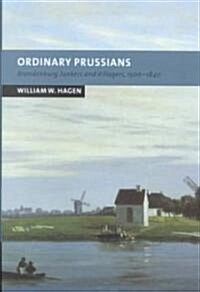 Ordinary Prussians : Brandenburg Junkers and Villagers, 1500–1840 (Hardcover)