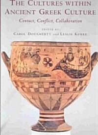 The Cultures within Ancient Greek Culture : Contact, Conflict, Collaboration (Hardcover)