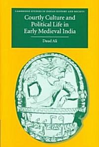 Courtly Culture and Political Life in Early Medieval India (Hardcover)