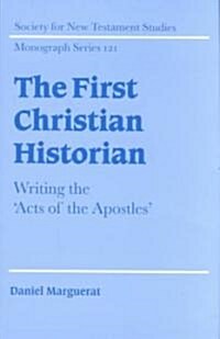 The First Christian Historian : Writing the Acts of the Apostles (Hardcover)