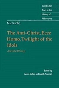 Nietzsche: The Anti-Christ, Ecce Homo, Twilight of the Idols : And Other Writings (Hardcover)