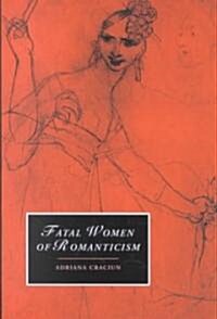 Fatal Women of Romanticism (Hardcover)