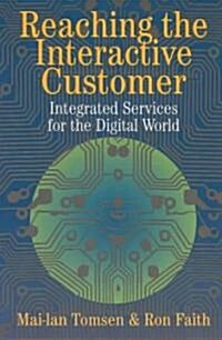 Reaching the Interactive Customer : Integrated Services for the Digital World (Paperback)