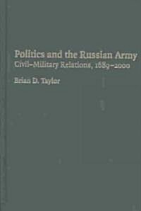 Politics and the Russian Army : Civil-Military Relations, 1689–2000 (Hardcover)