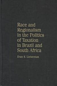 Race and Regionalism in the Politics of Taxation in Brazil and South Africa (Hardcover)