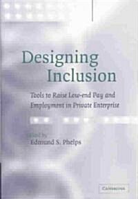 Designing Inclusion : Tools to Raise Low-end Pay and Employment in Private Enterprise (Hardcover)
