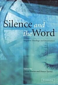 Silence and the Word : Negative Theology and Incarnation (Hardcover)