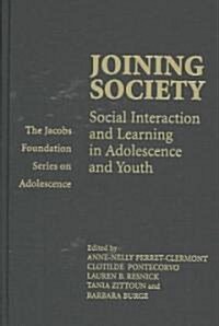 Joining Society : Social Interaction and Learning in Adolescence and Youth (Hardcover)