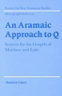 An Aramaic Approach to Q : Sources for the Gospels of Matthew and Luke (Hardcover)