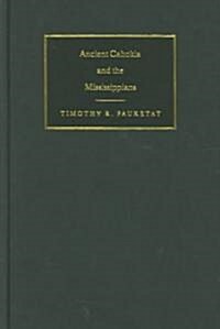 Ancient Cahokia and the Mississippians (Hardcover)