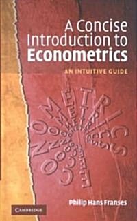 A Concise Introduction to Econometrics : An Intuitive Guide (Hardcover)