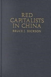Red Capitalists in China : The Party, Private Entrepreneurs, and Prospects for Political Change (Hardcover)