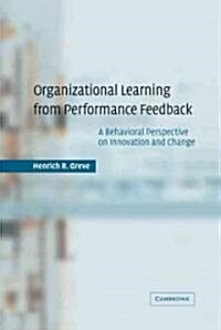 Organizational Learning from Performance Feedback : A Behavioral Perspective on Innovation and Change (Hardcover)