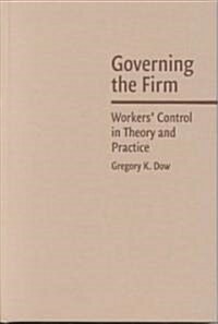Governing the Firm : Workers Control in Theory and Practice (Hardcover)