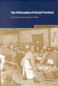 The Philosophy of Social Practices : A Collective Acceptance View (Hardcover)