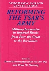 Reforming the Tsars Army : Military Innovation in Imperial Russia from Peter the Great to the Revolution (Hardcover)