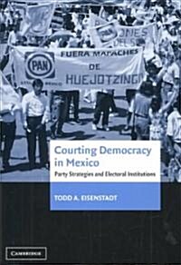 Courting Democracy in Mexico : Party Strategies and Electoral Institutions (Hardcover)
