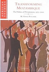 Transforming Mozambique : The Politics of Privatization, 1975–2000 (Hardcover)