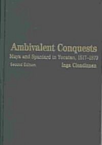 Ambivalent Conquests : Maya and Spaniard in Yucatan, 1517–1570 (Hardcover, 2 Revised edition)