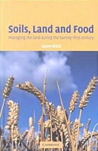 Soils, Land and Food : Managing the Land during the Twenty-First Century (Hardcover)