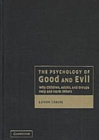 The Psychology of Good and Evil : Why Children, Adults, and Groups Help and Harm Others (Hardcover)