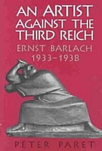 An Artist against the Third Reich : Ernst Barlach, 1933–1938 (Hardcover)