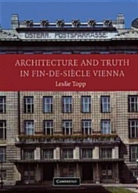 Architecture and Truth in Fin-de-Siecle Vienna (Hardcover)