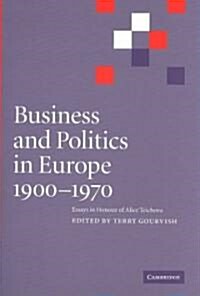 Business and Politics in Europe, 1900-1970 : Essays in Honour of Alice Teichova (Hardcover)