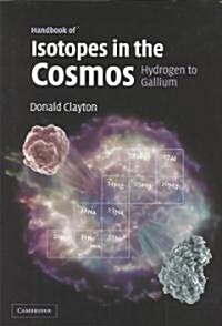 Handbook of Isotopes in the Cosmos : Hydrogen to Gallium (Hardcover)