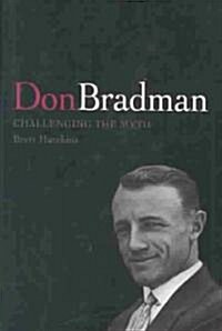 Don Bradman : Challenging the Myth (Hardcover)