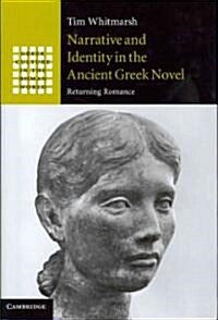 Narrative and Identity in the Ancient Greek Novel : Returning Romance (Hardcover)