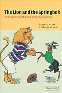 The Lion and the Springbok : Britain and South Africa since the Boer War (Hardcover)