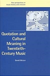 Quotation and Cultural Meaning in Twentieth-Century Music (Hardcover)