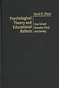 Psychological Theory and Educational Reform : How School Remakes Mind and Society (Hardcover)