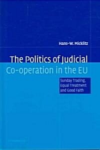 The Politics of Judicial Co-Operation in the Eu: Sunday Trading, Equal Treatment and Good Faith (Hardcover)