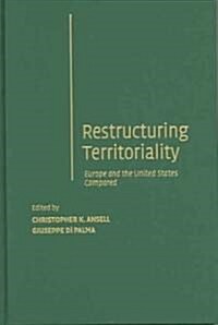 Restructuring Territoriality : Europe and the United States Compared (Hardcover)