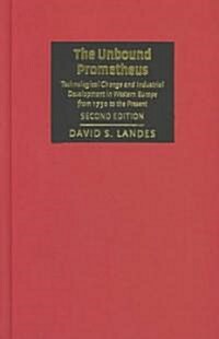 The Unbound Prometheus : Technological Change and Industrial Development in Western Europe from 1750 to the Present (Hardcover, 2 Revised edition)