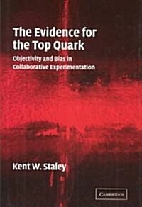 [중고] The Evidence for the Top Quark : Objectivity and Bias in Collaborative Experimentation (Hardcover)