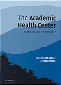 The Academic Health Center : Leadership and Performance (Hardcover)