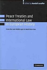 Peace Treaties and International Law in European History : From the Late Middle Ages to World War One (Hardcover)