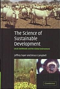 The Science of Sustainable Development : Local Livelihoods and the Global Environment (Hardcover)