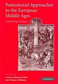 Postcolonial Approaches to the European Middle Ages : Translating Cultures (Hardcover)