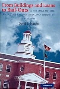 From Buildings and Loans to Bail-Outs : A History of the American Savings and Loan Industry, 1831-1995 (Hardcover)